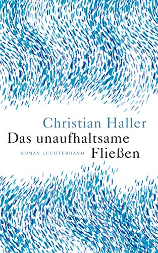Das unaufhaltsame Fließen: Roman von Luchterhand Literaturverlag